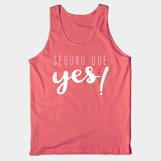 Seguro que Yes - Seguro que si - Spanglish Tank Top by verde